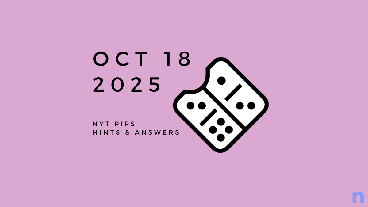 NYT Pips Hard Hints and Solution - October 18 (Step-by-step Guide)