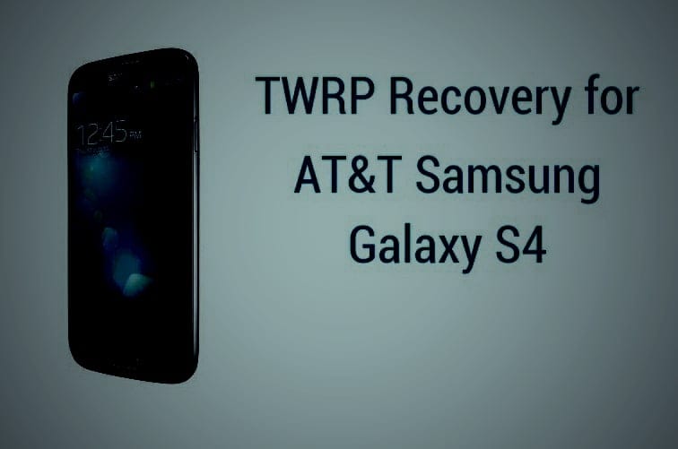 TWRP Recovery for AT&T Samsung Galaxy S4: Downloads and Step-by-step Guide