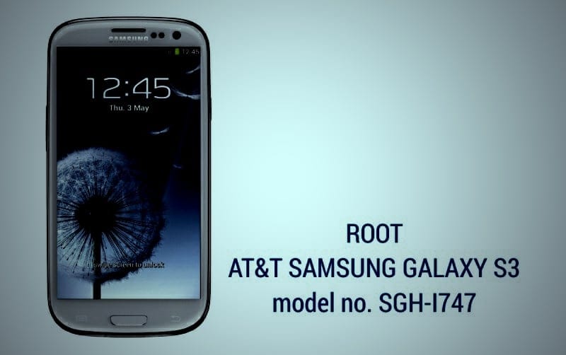 Root Samsung Galaxy S3 AT&T Model SGH-I747