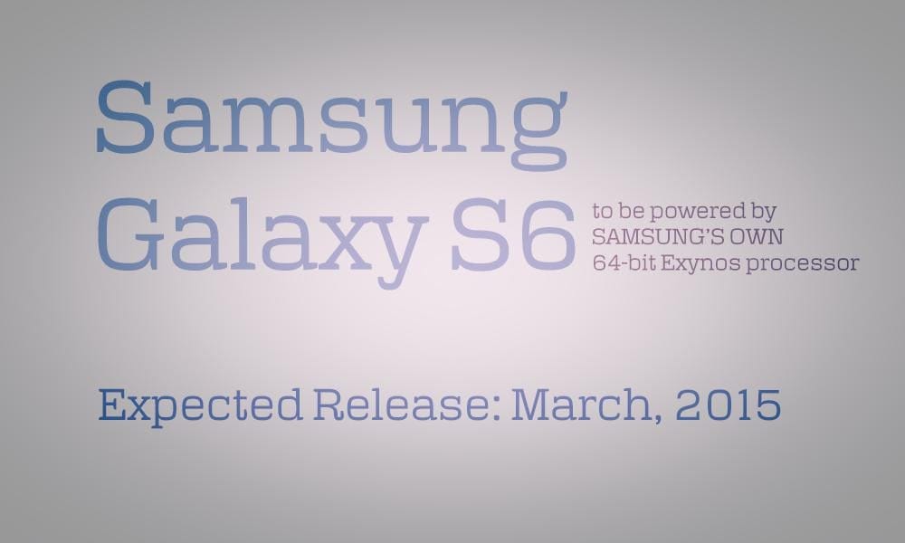 Samsung Galaxy S6 Release slated for March, Exynos processor replaces Snapdragon 810!