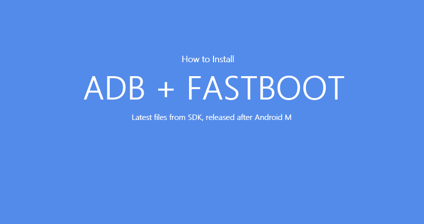 Download New ADB and Fastboot tool from Android M SDK