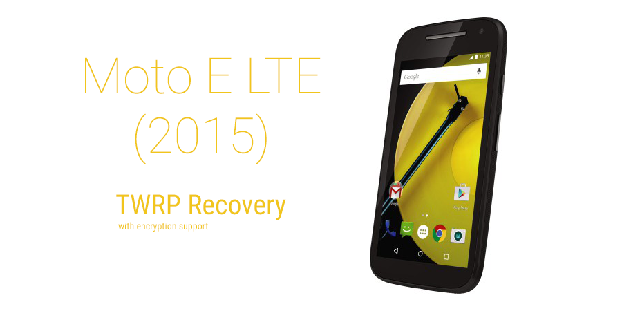 Get TWRP recovery for Moto E 2015 LTE with encryption support