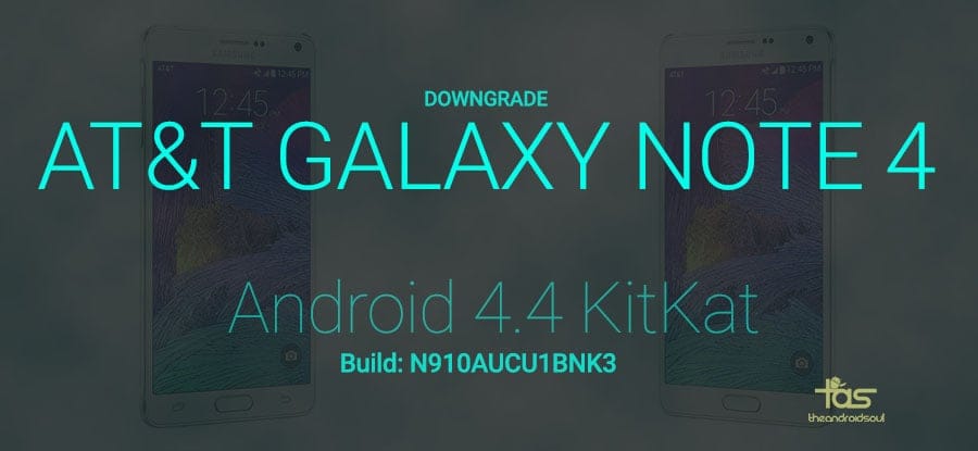 Downgrade AT&T Galaxy Note 4 to KitKat Android 4.4 build N910AUCU1BNK3