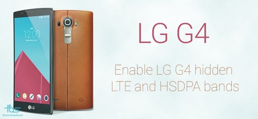 You can enable hidden HSDPA and LTE bands on LG G4!