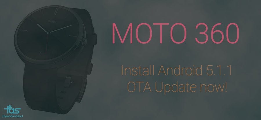 Download Android 5.1.1 OTA Update for Moto 360 [Full Guide]