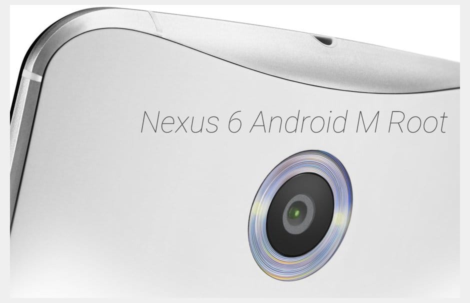 Google Nexus 6 Android M Root is here!