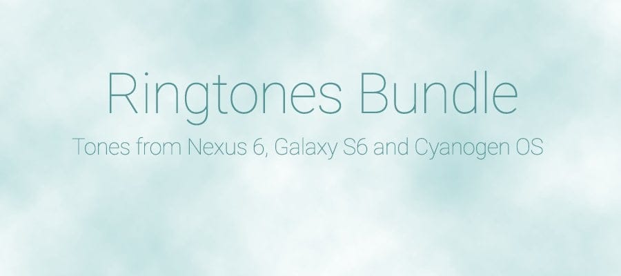 Download Ringtones and Notification tones bundle, a mix of tones from Galaxy S6, Nexus 6 and CyanogenMod ROM