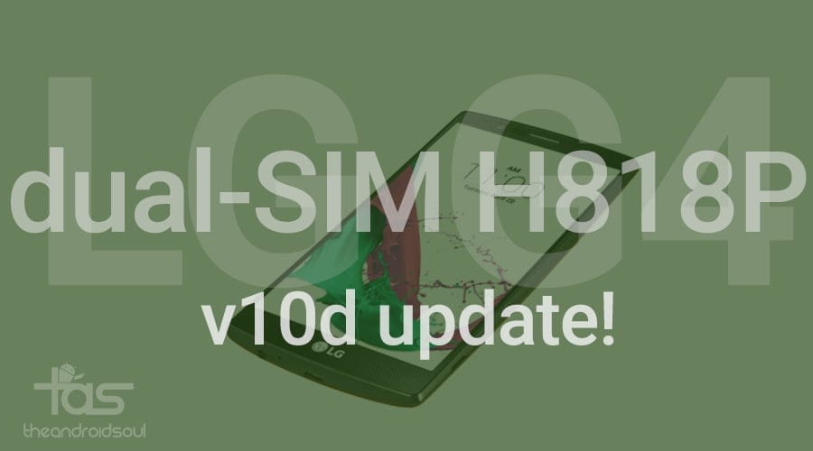 LG G4 Dual Sim H818P receiving v10d OTA update!