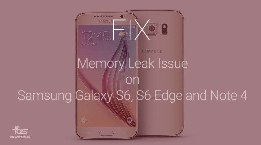 How to Fix Galaxy S6 memory leak issue manually, works on Note 4 too!