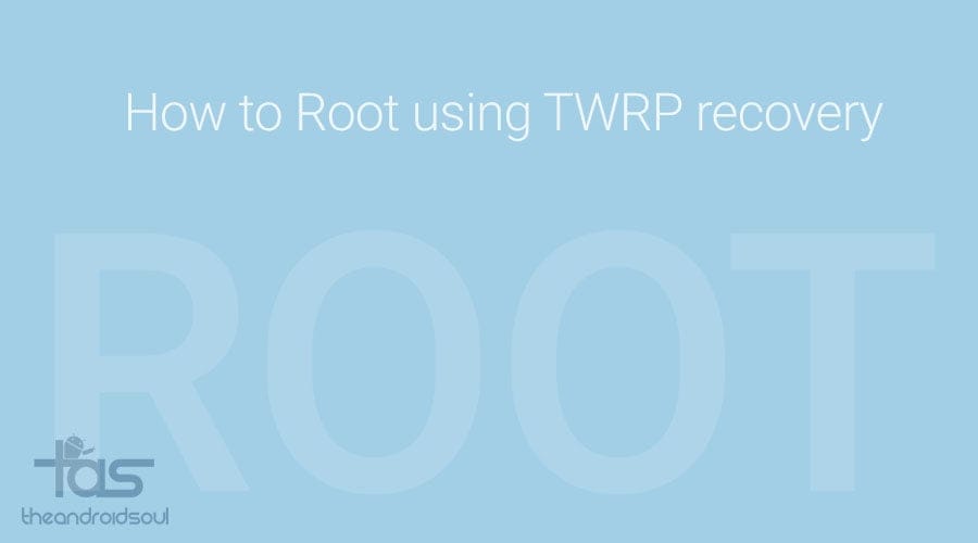 How to Root using TWRP recovery