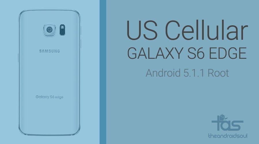 Android 5.1.1 Root for US Cellular Galaxy S6 and S6 Edge is here!