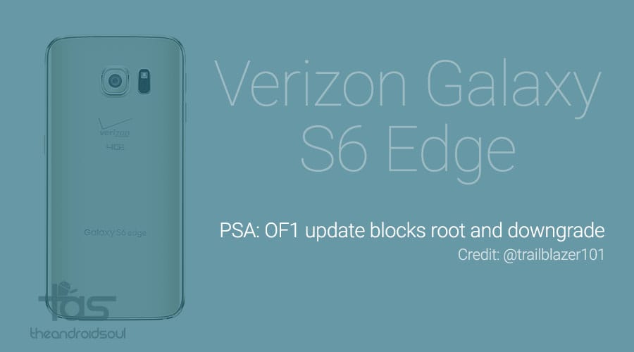 PSA: Verizon Galaxy S6 Edge OF1 update prevents downgrade and blocks root, don’t update!