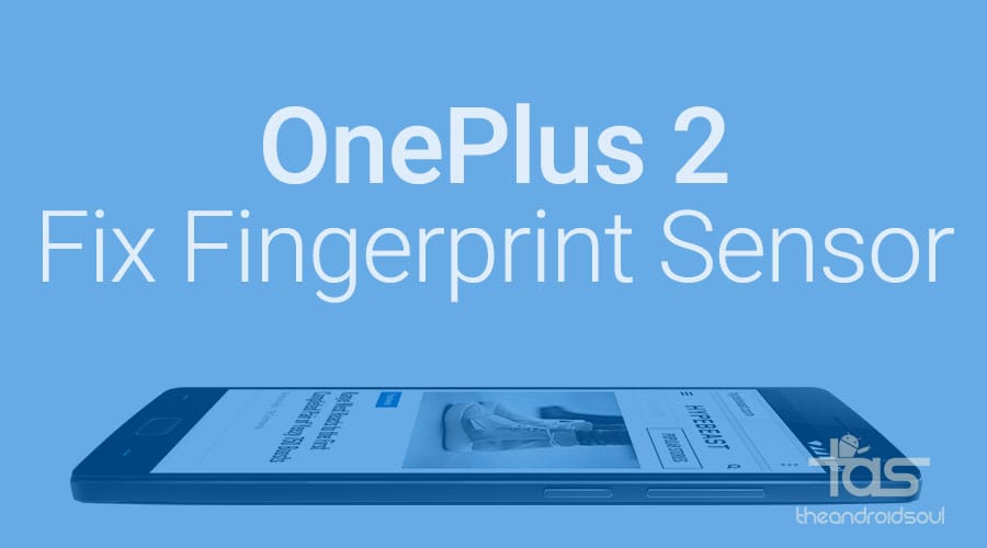 How to Fix OnePlus 2 fingerprint sensor, it’s not really defective at all