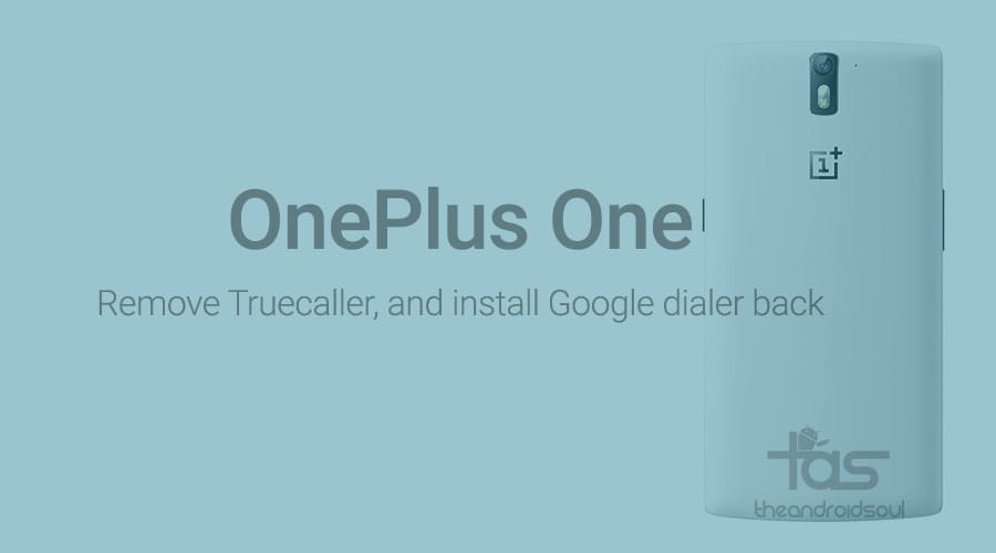 Remove TrueCaller on OnePlus One and install old Google Dialer back [YOG4PAS1N0]