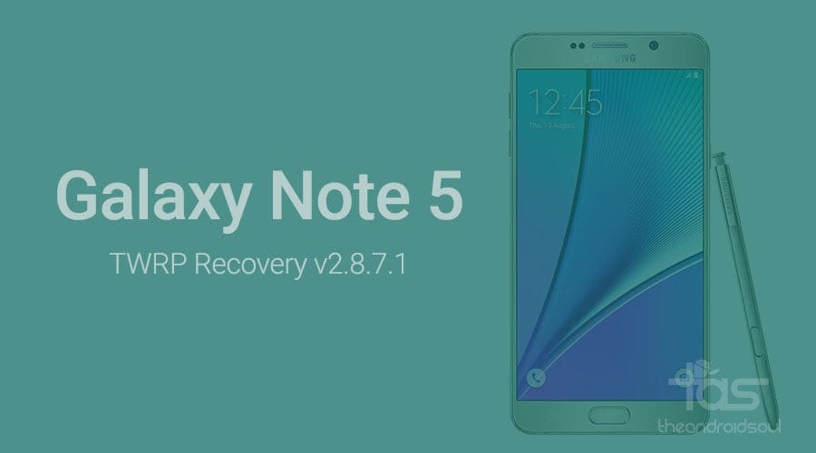 Samsung Galaxy Note 5 TWRP Recovery [Dual-SIM variant also added]