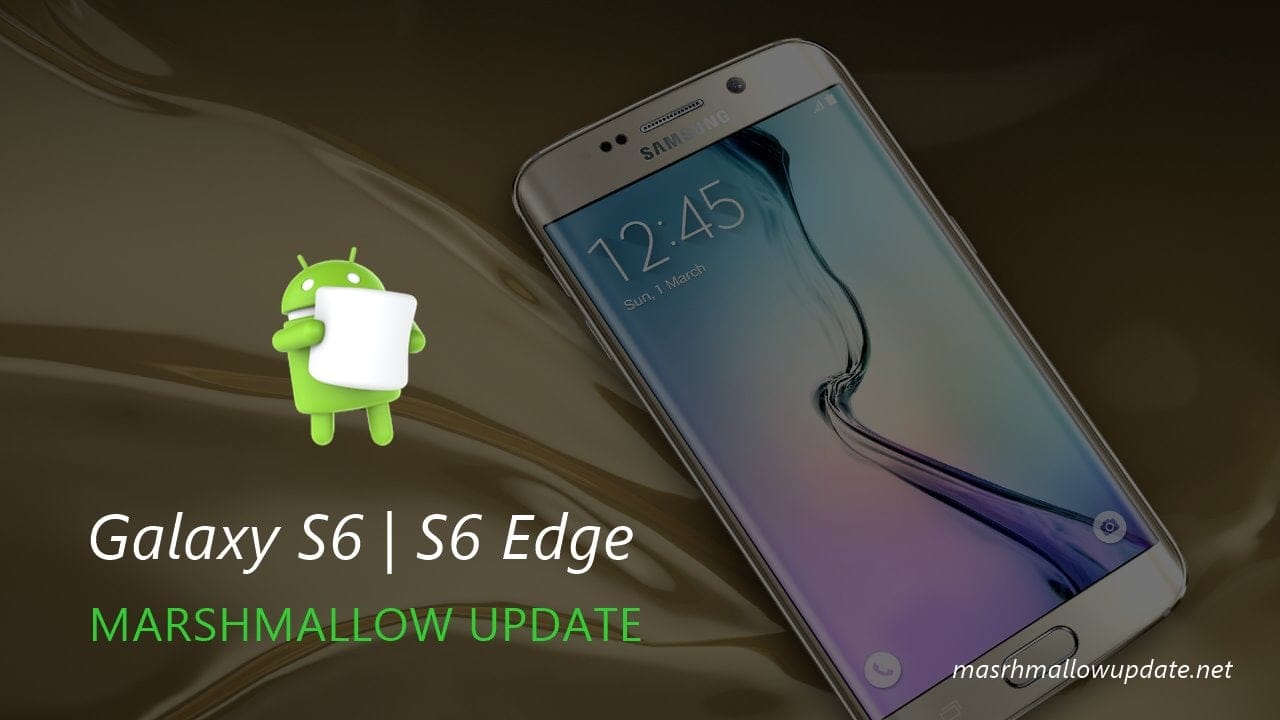 Samsung Galaxy S6 and S6 edge Marshmallow Update Release Date