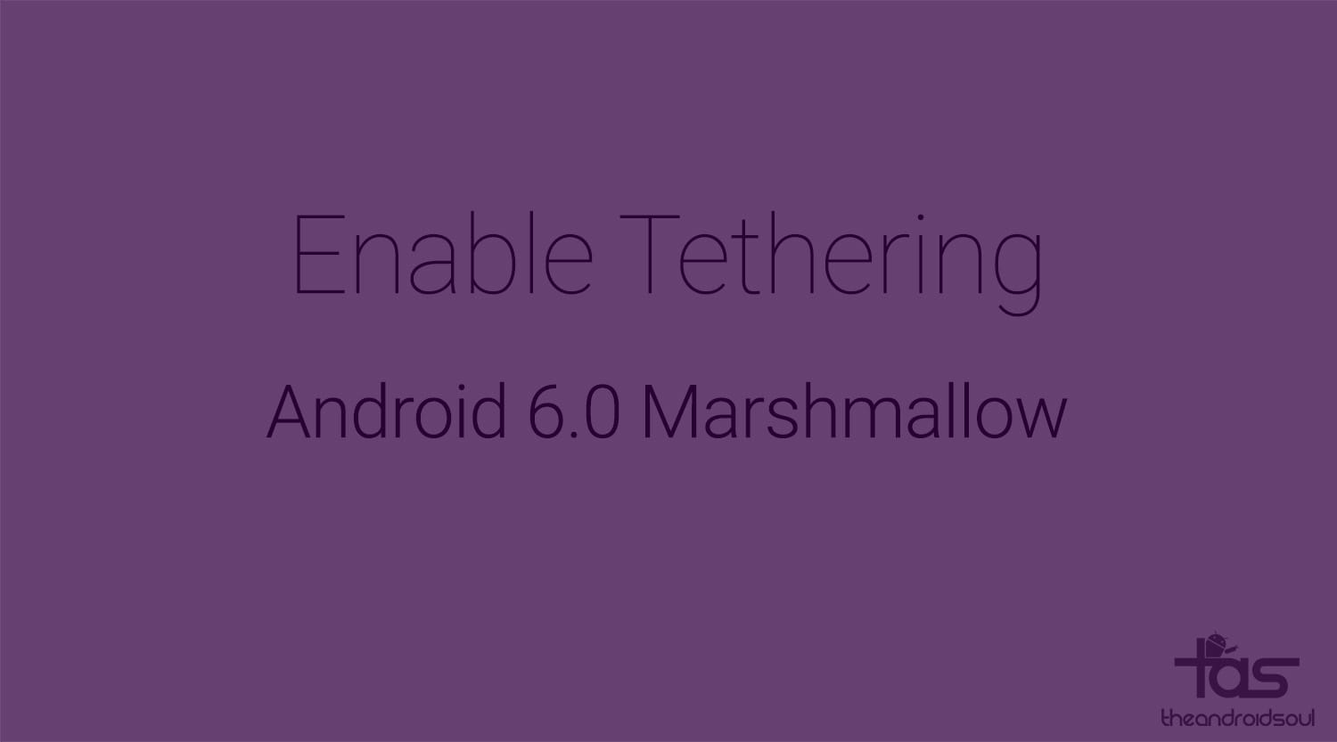 How to enable tethering on Marshmallow update [Android 6.0]