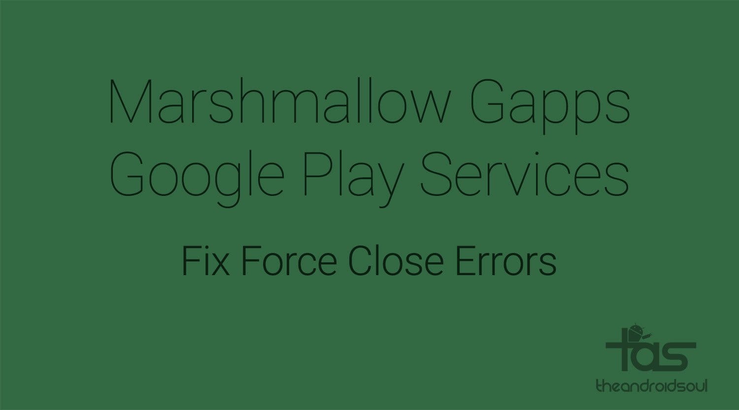 Marshmallow Gapps: How to fix Google Play services force close error