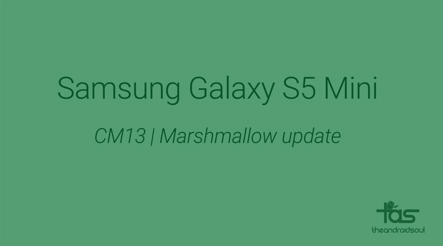 CM13 for Galaxy S5 Mini brings Marshmallow Update unofficially