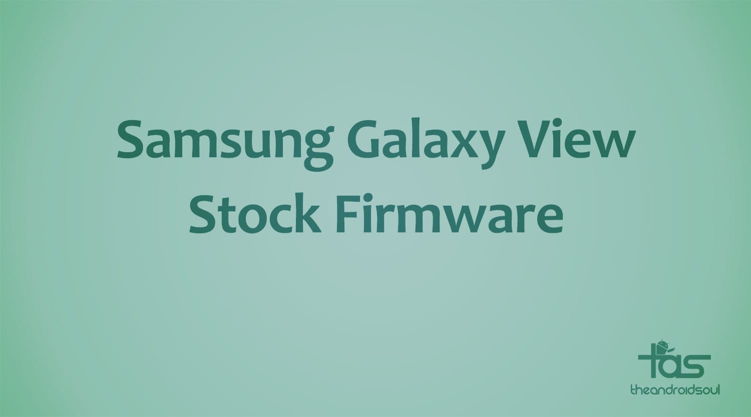 Download Samsung Galaxy View Stock Firmware based on Android 5.1.1