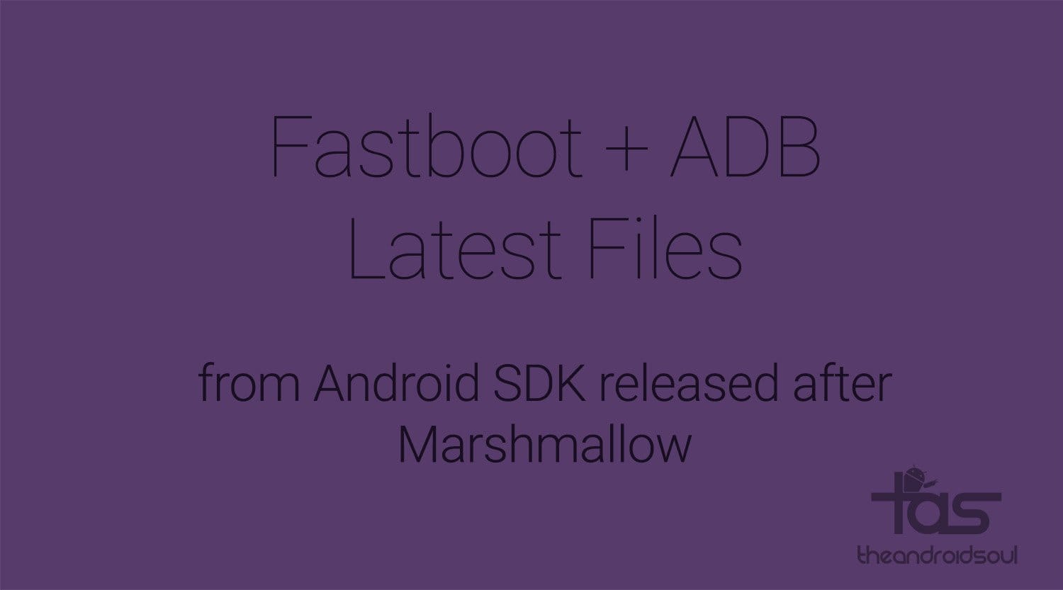 Download new ADB and Fastboot files from Android SDK released after Marshmallow