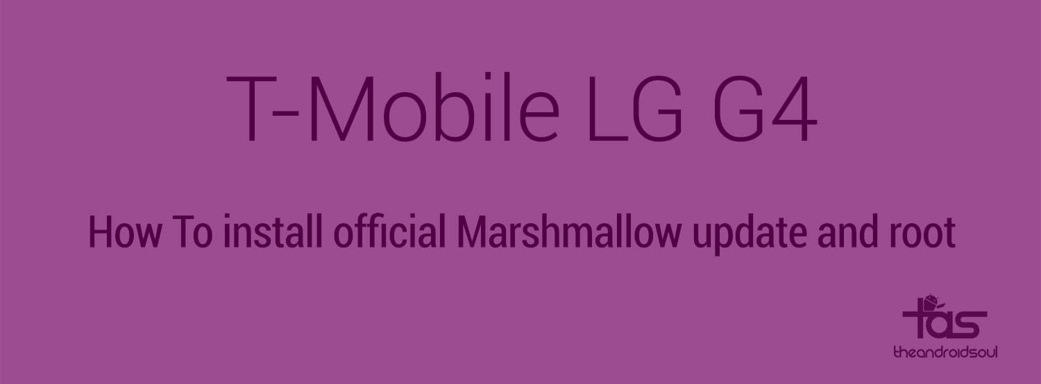 How to update T-Mobile LG G4 to Marshmallow 6.0 with ROM ported from 20A official firmware