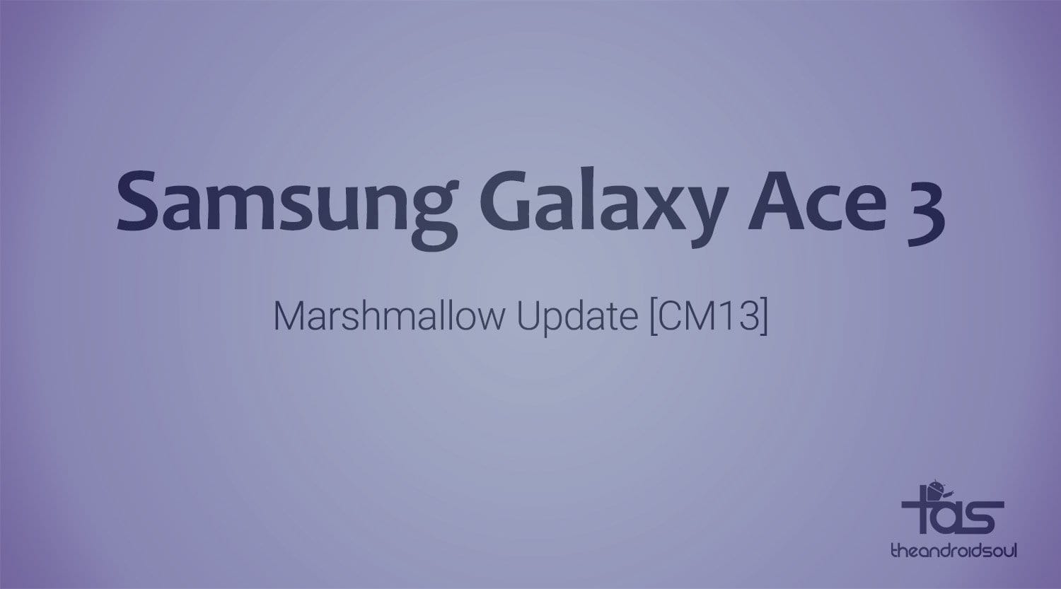 Galaxy Ace 3 CM13 brings Marshmallow Update unofficially