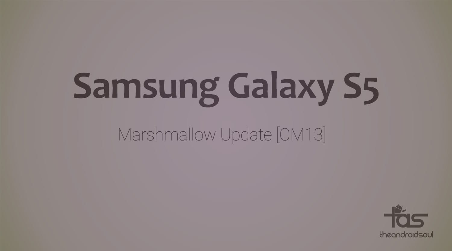 Galaxy S5 CM13 brings Marshmallow Update unofficially [Android 6.0]