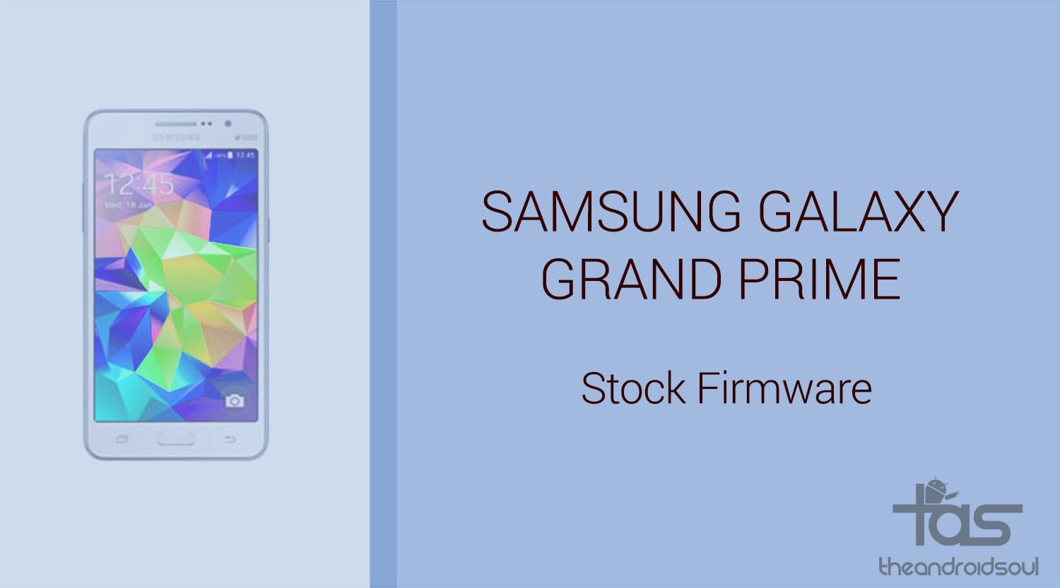 Download Galaxy Grand Prime Firmware [Stock ROM, Unbrick, Update, Downgrade, Fix, Back To Stock, Restore]