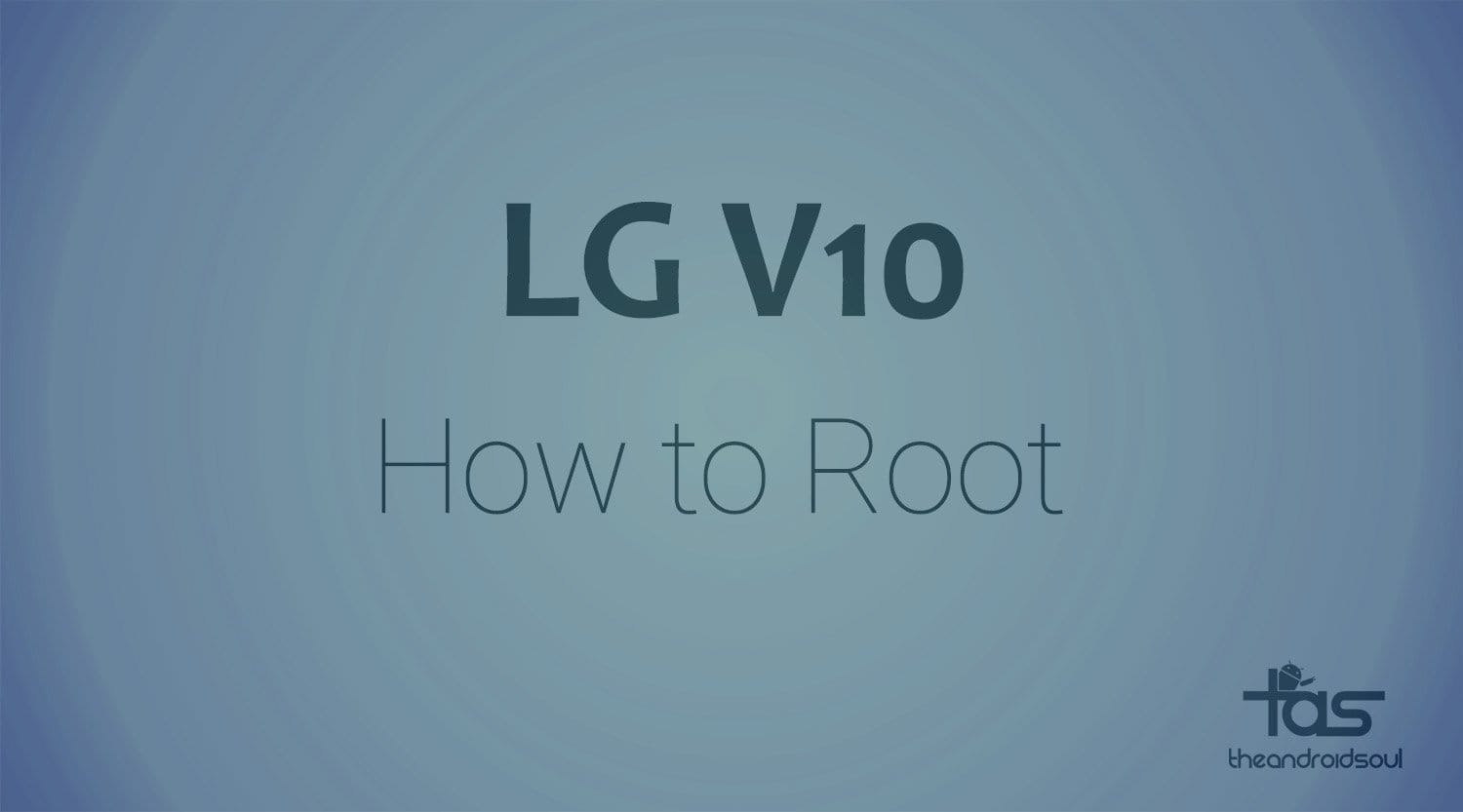 LG V10 Root: Downloads and How to Install Guide