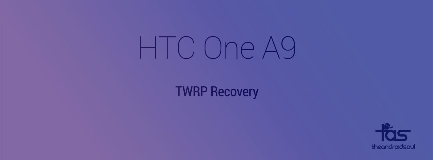 HTC One A9 TWRP Recovery: Downloads and Guide
