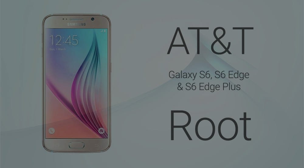 How to root AT&T Galaxy S6, S6 Edge and S6 Edge Plus