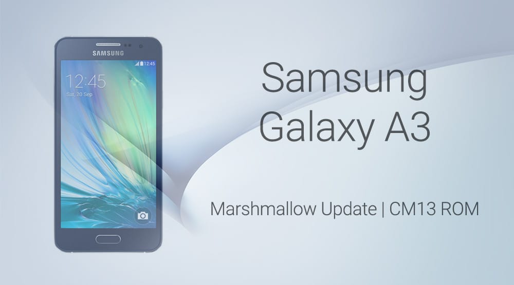 Download Galaxy A3 Marshmallow Update via CM13 and other ROMs