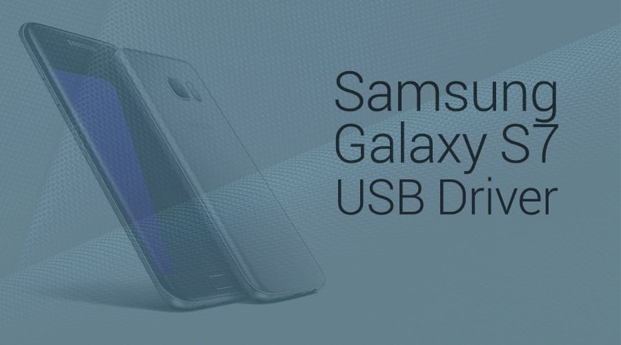 Download Galaxy S7 USB Drivers (S7 Edge supported)