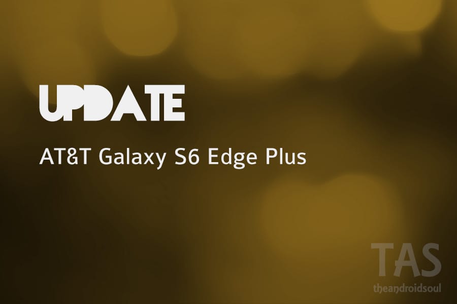 AT&T Galaxy S6 Edge Plus Marshmallow update PE6 is also live!