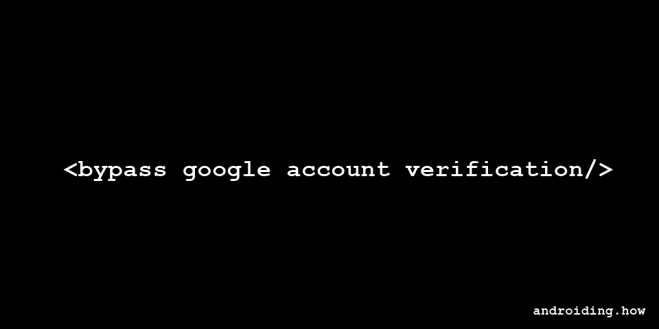 How to Bypass Google Account Verification on Android