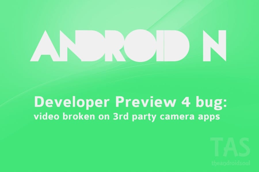 PSA: Major video recording bug found on Android N Developer Preview 4