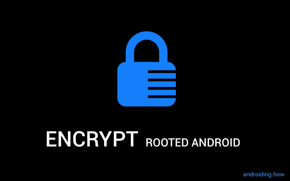 How to Encrypt Rooted Android Devices