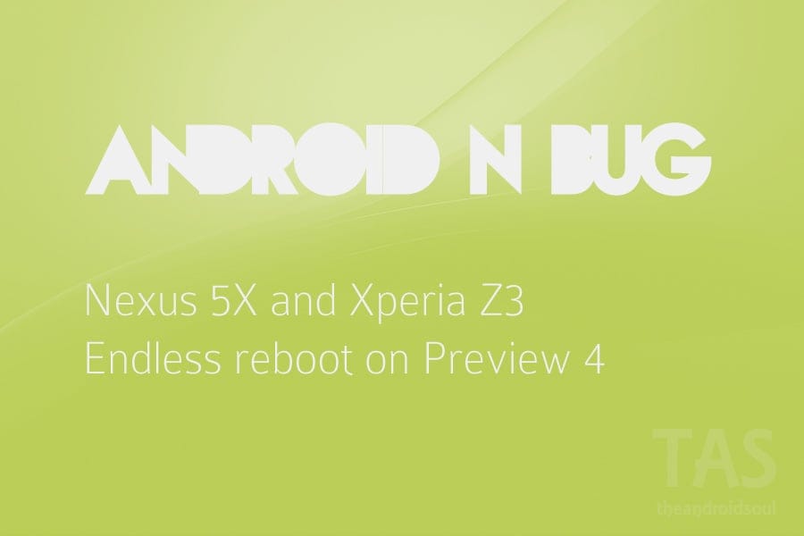 PSA: Nexus 5X Wi-Fi bug on Android N Developer Preview 4 throws it in endless reboot (Xperia Z3 too)