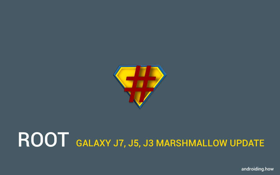 How to Root Galaxy J7, J5 and J3 Marshmallow update