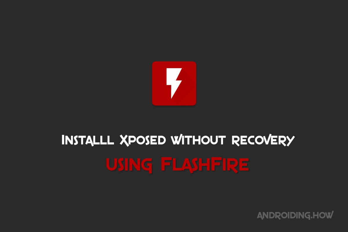 How to Install Xposed without Recovery using Flashfire