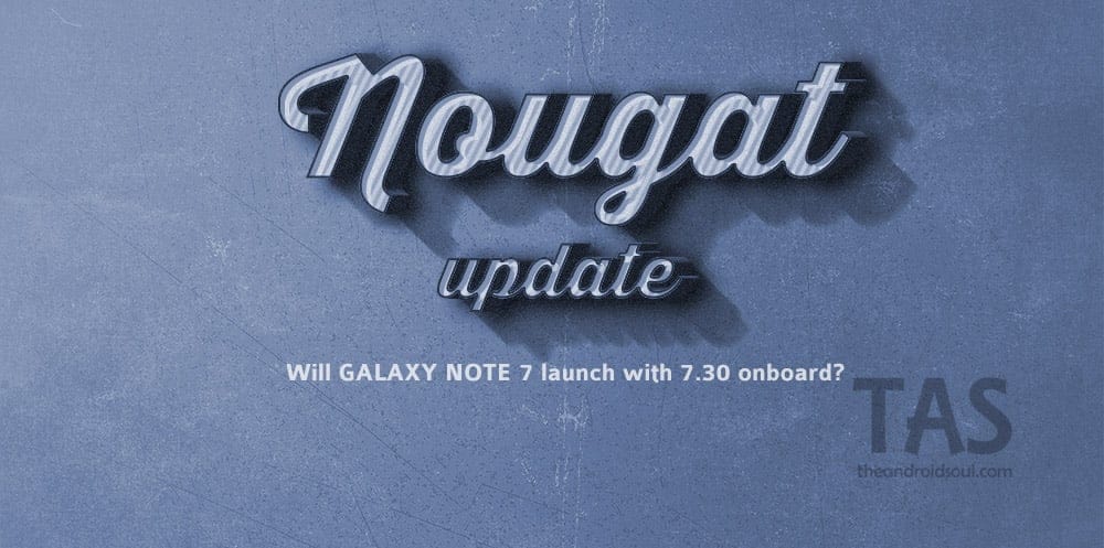 Will Galaxy Note 7 launch with Android Nougat?