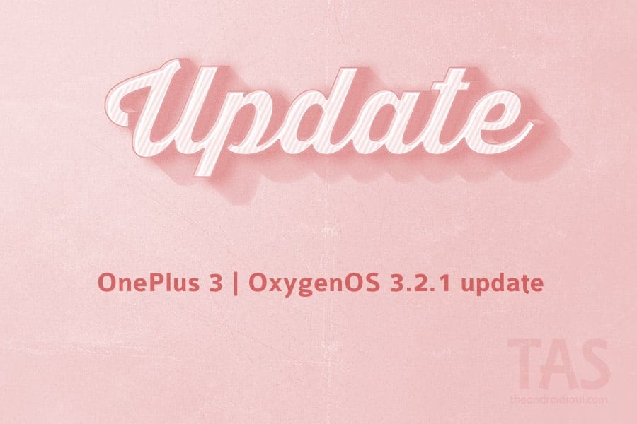 [OTA Download] OnePlus 3 OxygenOS 3.2.1 update is now live!