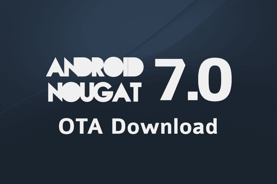 Download Android Nougat OTA (sideload) for Nexus 6P, Nexus 5X, Nexus 6 and General Mobile 4G Android One phone