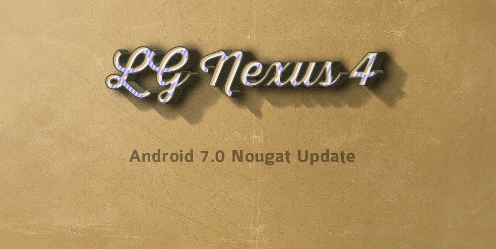 Android 7.0 Nougat for Nexus 4: Download AOSP ROM now!