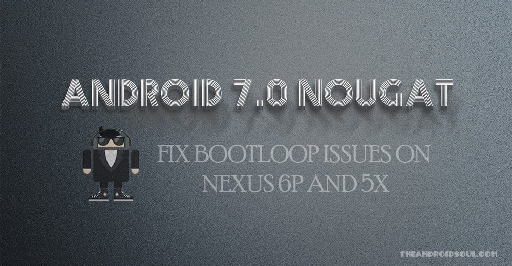 [Solved] Fix Android 7.0 Nougat OTA bootloop issues on Nexus 5X and 6P