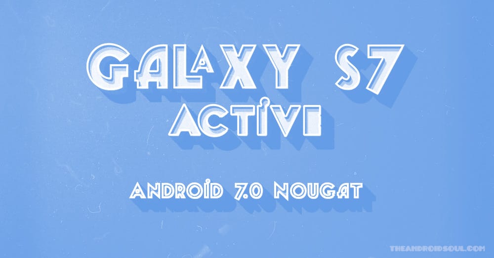 Galaxy S7 Active update: No Android 9 Pie, but up to July 2019 security patches released (update CSG2)