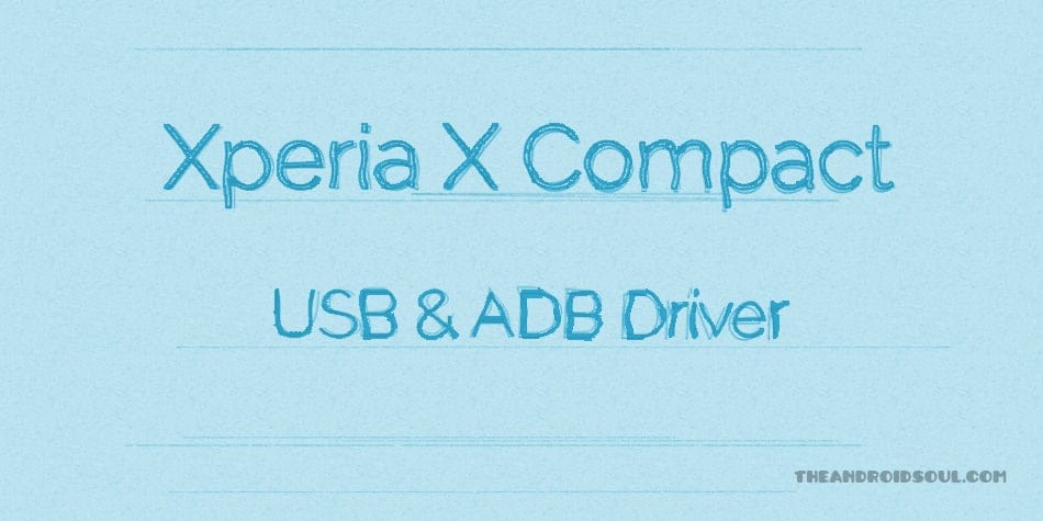 Download Xperia X Compact Driver [USB & ADB]