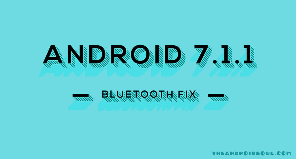 Android 7.1.1 Bluetooth disconnect bug fixed by Google, to be part of next update