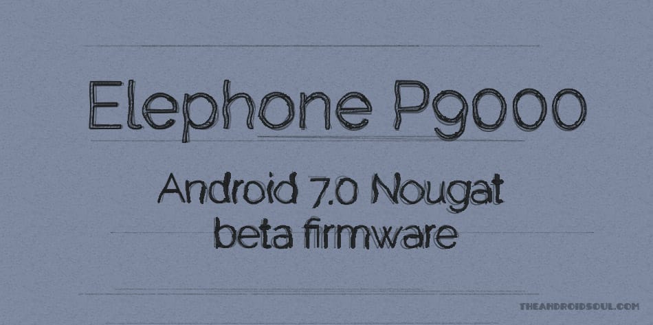 Android 7.0 Nougat firmware leaks for Elephone P9000